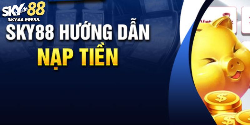 Các lý do anh em nên nạp tiền Sky88 để tham gia cá cược